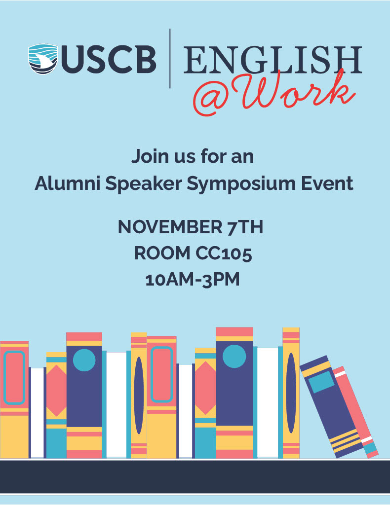 USCB English @ Work. Join us for an Alumni Speaker Symposium Event. November 7th. Room CC105. 10AM - 3PM
