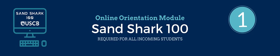 Online Orientation Module Step 1. Sand Shark 100. Required for all incoming students