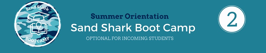Summer Orientation Step 2. Sand Shark Boot Camp. Optional for incoming students.