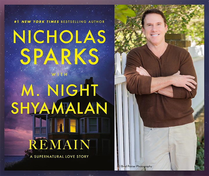 Number one New York Times Bestselling Author Nicholas Sparks with M. Night Shaymalan. Remain. A supernatural love story. With photo of Nicholas Sparks copyright Brad Pairier Photography Number one New York Times Bestselling Author Nicholas Sparks with M. Night Shaymalan. Remain. A supernatural love story. With photo of Nicholas Sparks copyright Brad Pairier Photography
