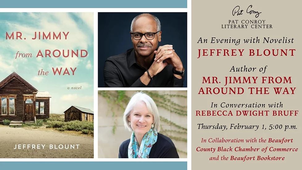 An Evening with Novelist Jeffrey Blount, Author of Mr. Jimmy from Around the Way, In Conversation with Rebecca Dwight Bruff. Thursday, February 1, 5:00pm. In Collaboration with the Beaufort County Black Chamber of Commerce and the Beaufort Bookstore.